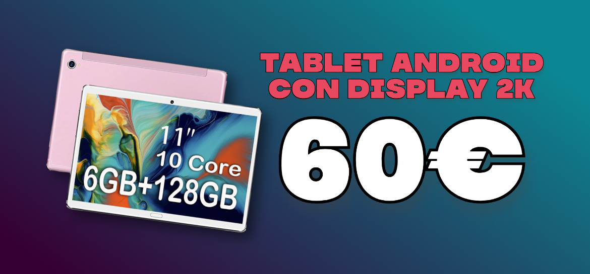 Tablet Android con display 2K in OFFERTA a 60€ su